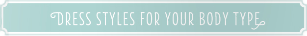 DRESS STYLE FOR YOUR BODY TYPE